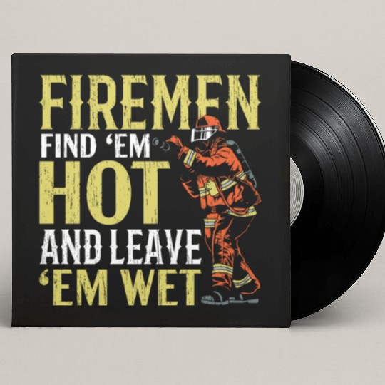 Firemen Find 'Em Hot And Leave 'Em Wet Fireman Custom Vinyl Record Sleeves