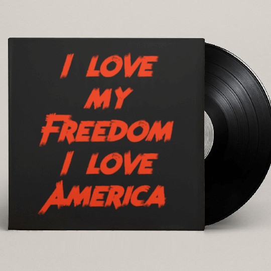I love my freedom I love America Custom Vinyl Record Sleeves