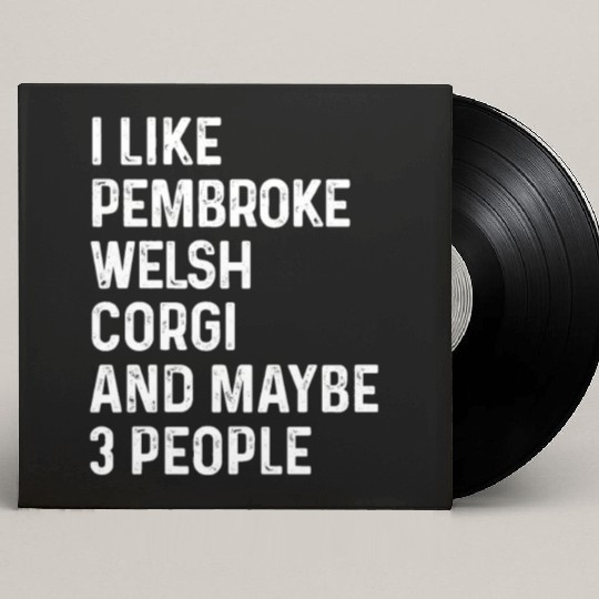 I Like Pembroke Welsh Corgi And Maybe 3 People Custom Vinyl Record Sleeves