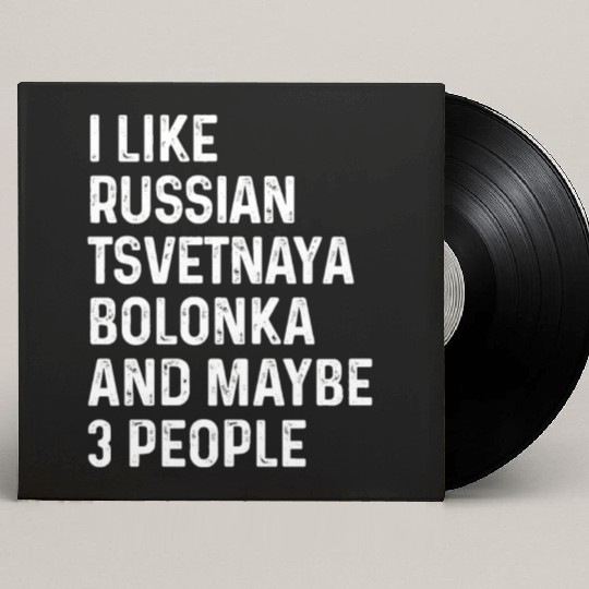 I Like Russian Tsvetnaya Bolonka And Maybe 3 Custom Vinyl Record Sleeves