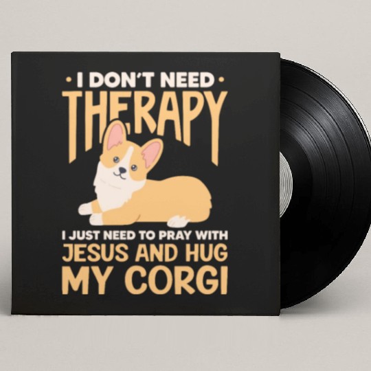 I Don't Need Therapy I Just Need Jesus and Corgi Custom Vinyl Record Sleeves