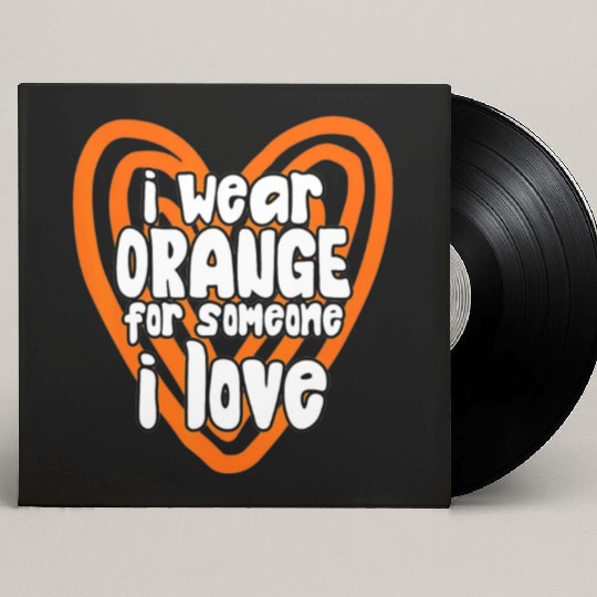 I Wear Orange For Someone I Love Leukemia Cancer Custom Vinyl Record Sleeves