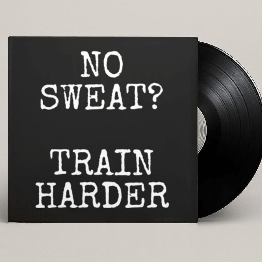 No Sweat Train Harder - Gym Fitness Workout Custom Vinyl Record Sleeves