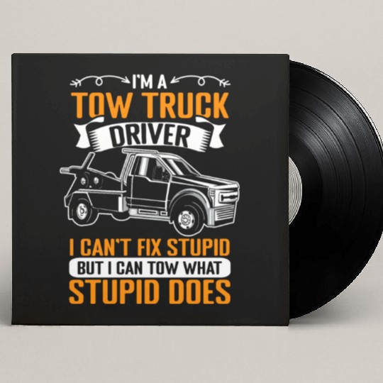 Funny Towing Sarcasm For A Tow Truck Operator Custom Vinyl Record Sleeves