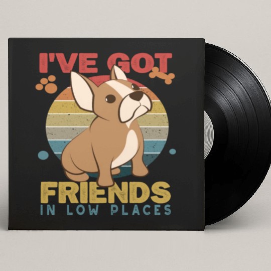 French Bulldog Dog I've got friends in low places Custom Vinyl Record Sleeves