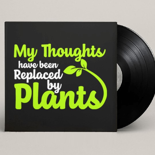 My Thoughts Have Been Replaced By Plants Custom Vinyl Record Sleeves