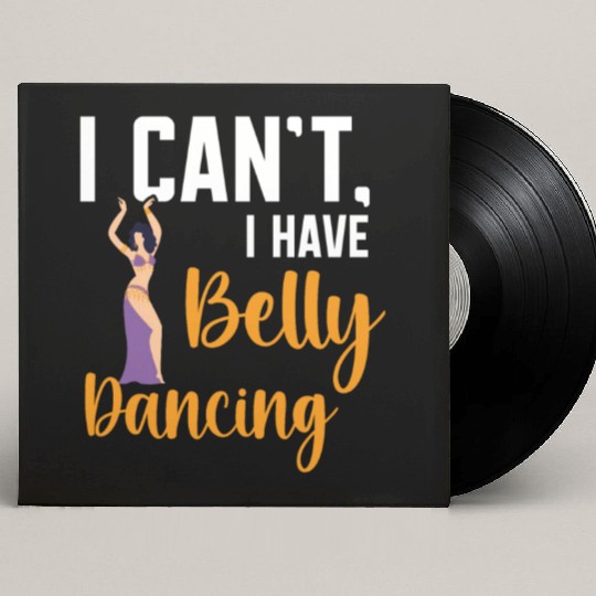 I Can't I Have Belly Dancing Dance Belly Dancer Custom Vinyl Record Sleeves