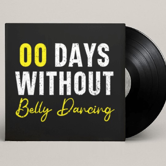 00 Days Without Belly Dancing Shimmy Belly Dancer Custom Vinyl Record Sleeves
