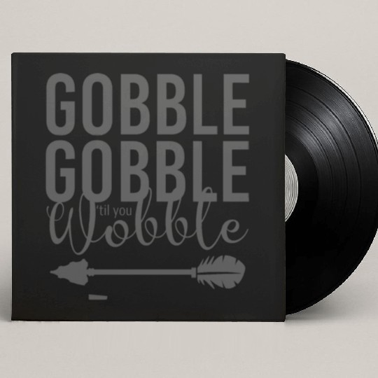 Gobble Gobble Til You Wobble Arrow Custom Vinyl Record Sleeves