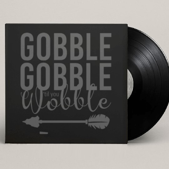Gobble Gobble Til You Wobble Arrow Custom Vinyl Record Sleeves