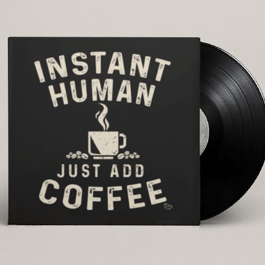 Funny Coffee Lover Instant Human Just Add Coffee Custom Vinyl Record Sleeves