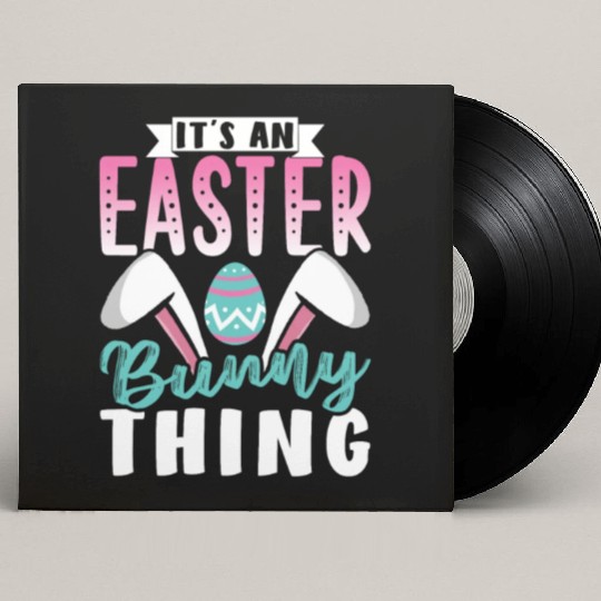 It's An Easter Bunny Thing Sayings Egg Happy Custom Vinyl Record Sleeves