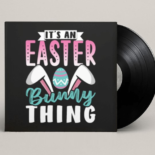 It's An Easter Bunny Thing Sayings Egg Happy Custom Vinyl Record Sleeves