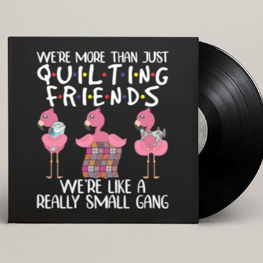We're More Than Just Quilting Friends Flamingo Custom Vinyl Record Sleeves