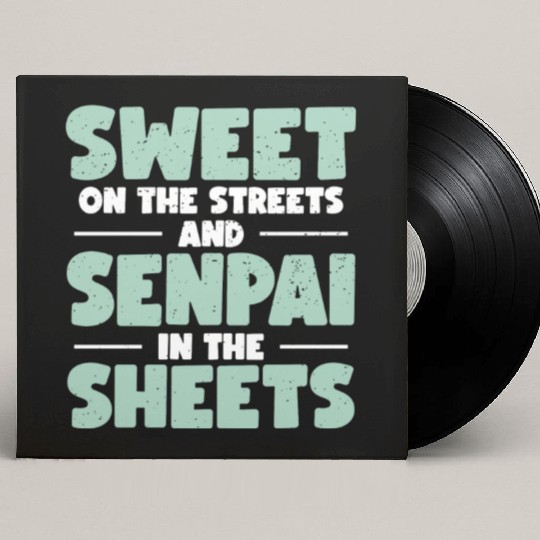 Sweet On The Streets And Senpai In The Sheets | Custom Vinyl Record Sleeves