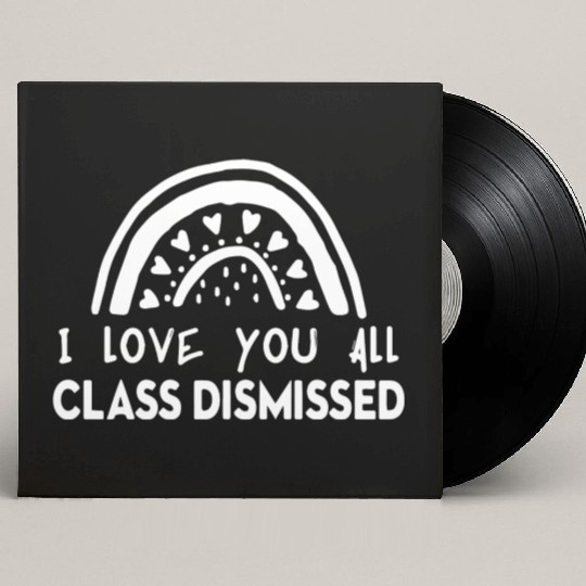 I Love You All Class Dismissed Custom Vinyl Record Sleeves