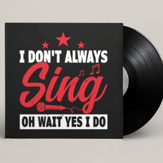 I Don x27 t Always Sing Oh Wait Yes I Do Custom Vinyl Record Sleeves
