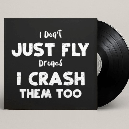I Don't Just Fly Drones I Crash... Custom Vinyl Record Sleeves