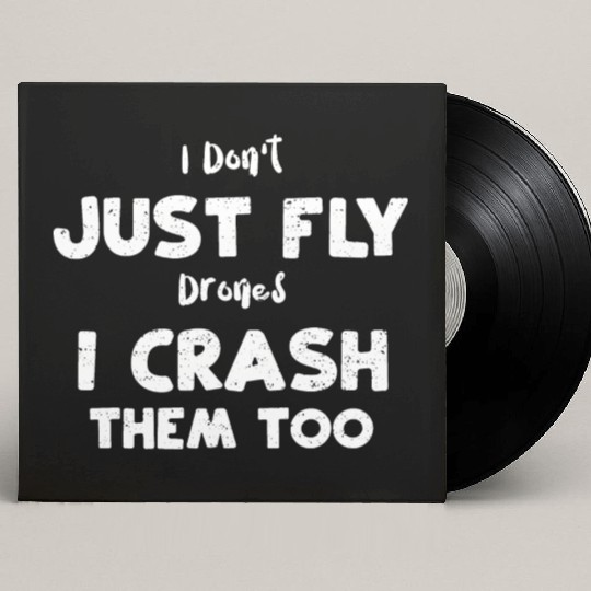I Don't Just Fly Drones I Crash... Custom Vinyl Record Sleeves