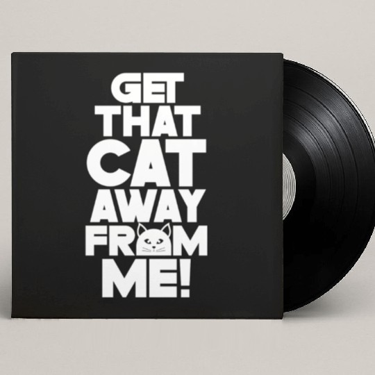 Get That Cat Away From Me Lover Animal Dog Puppy Custom Vinyl Record Sleeves