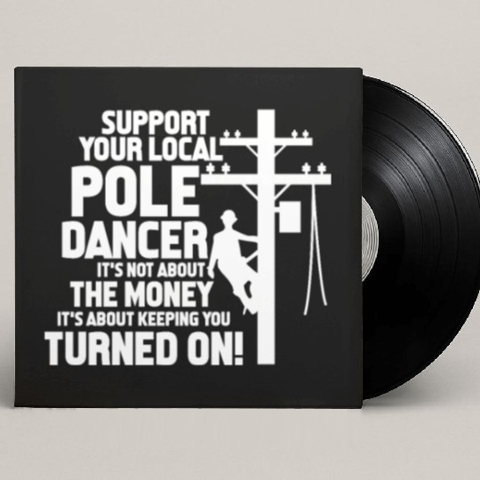 Support Your Local Pole Dancer, Lineman Custom Vinyl Record Sleeves