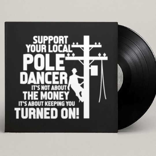 Support Your Local Pole Dancer, Lineman Custom Vinyl Record Sleeves