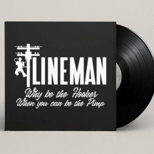 Lineman Why Be The Hooker When You Can Be The Pimp Custom Vinyl Record Sleeves