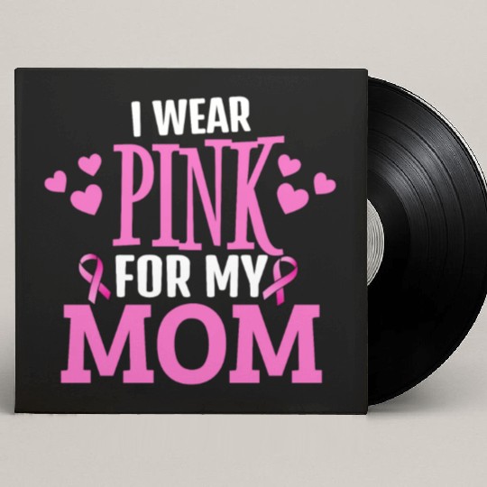 I wear pink For my mom Custom Vinyl Record Sleeves