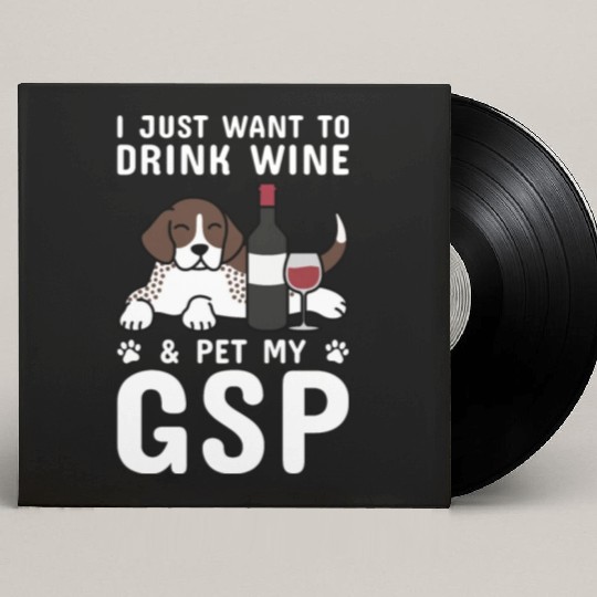 Drink Wine And Pet My German Shorthaired Pointer Custom Vinyl Record Sleeves