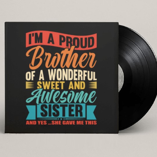 I'm A Proud Brother Of A Wonderful Sweet Sister Custom Vinyl Record Sleeves