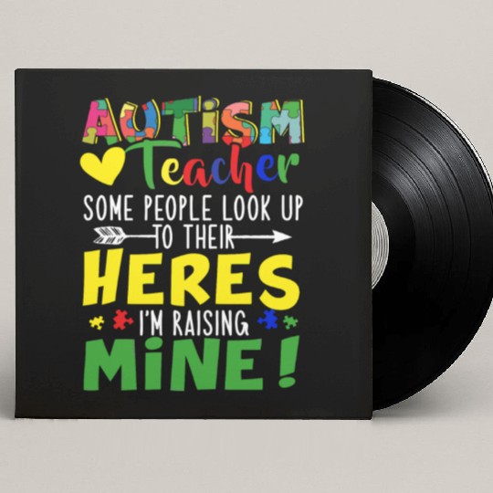 Autism Teacher Some People Look Up To Their Heroes Custom Vinyl Record Sleeves