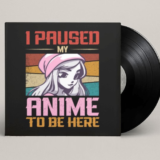 I Paused My Anime To Be Here Japan Manga Custom Vinyl Record Sleeves
