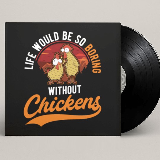 Life Would Be So Boring Without Chickens Custom Vinyl Record Sleeves