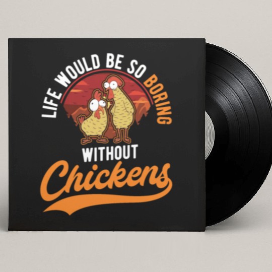 Life Would Be So Boring Without Chickens Custom Vinyl Record Sleeves
