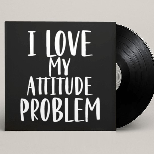 I Love My Attitude Problem Custom Vinyl Record Sleeves