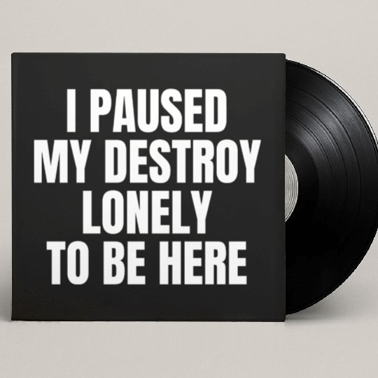 I Paused My Destroy Lonely To Be Here Custom Vinyl Record Sleeves