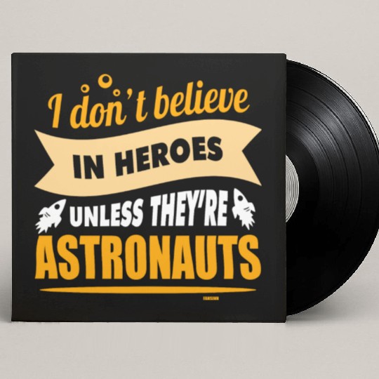 I believe in heroes when they are astronauts Custom Vinyl Record Sleeves