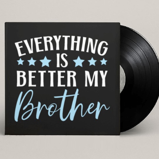 Everything Is Better With My Brother Brotherhood Custom Vinyl Record Sleeves