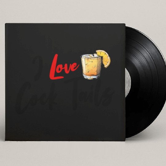 I Love Cock Tails Funny Sassy Cocktails Drinking Custom Vinyl Record Sleeves