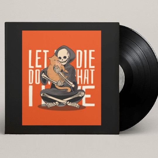 Let me die doing what I love Custom Vinyl Record Sleeves