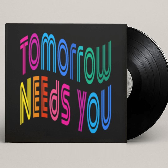 Tomorrow Needs You Motivational Quotes Custom Vinyl Record Sleeves
