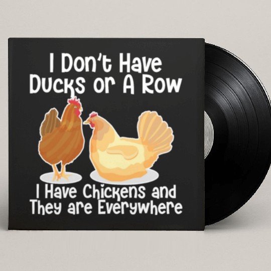 I Don't Have Ducks Or A Row, I Have Chickens Custom Vinyl Record Sleeves