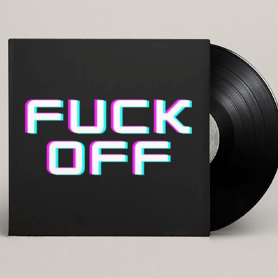 FUCK OFF. Rude quotes. Misanthropic quotes Custom Vinyl Record Sleeves