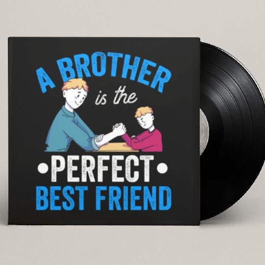 A Brother Is The Perfect Best Friend Brothers Team Custom Vinyl Record Sleeves