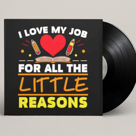 I Love My Job For All The Little Reasons Daycare Custom Vinyl Record Sleeves