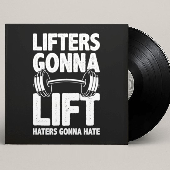 Lifters Gonna Lift, Haters Gonna Hate - Funny Gym Custom Vinyl Record Sleeves