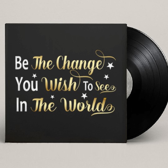 Be The Change You Wish To See In The World Custom Vinyl Record Sleeves