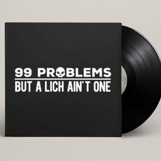 99 Problems But A Lich Ain't One | Funny DnD Custom Vinyl Record Sleeves