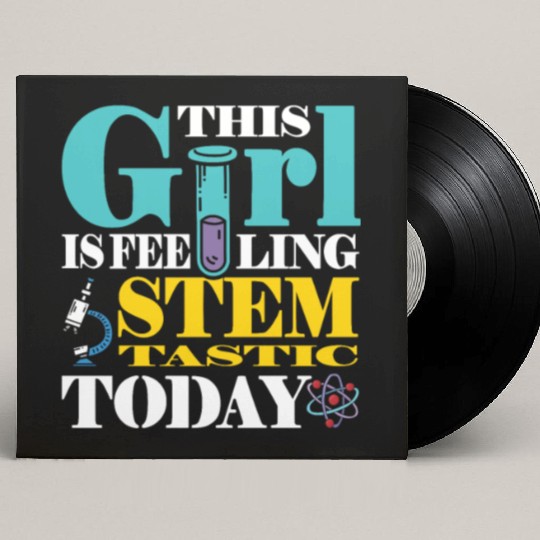 This girl is feeling stemtastic today Custom Vinyl Record Sleeves