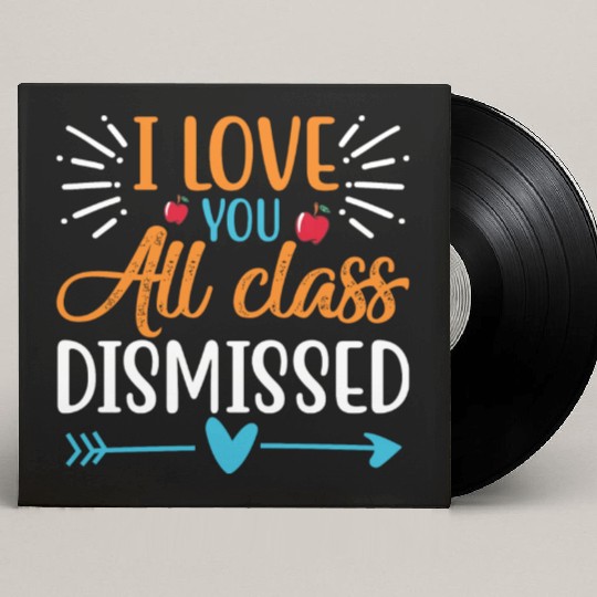 I Love You All Class Dismissed Last Day Of School Custom Vinyl Record Sleeves